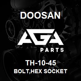 TH-10-45 Doosan BOLT,HEX SOCKET | AGA Parts