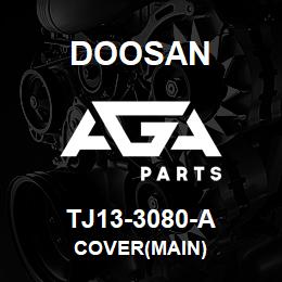 TJ13-3080-A Doosan COVER(MAIN) | AGA Parts