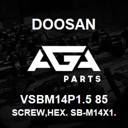 VSBM14P1.5 85 Doosan SCREW,HEX. SB-M14X1.5-85 | AGA Parts