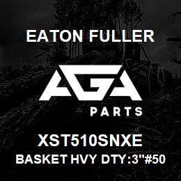 XST510SNXE Eaton Fuller BASKET HVY DTY:3"#50 3/8 "P 316SS | AGA Parts