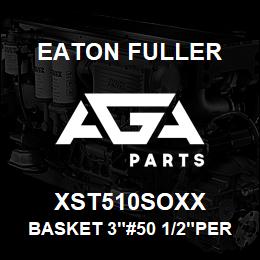 XST510SOXX Eaton Fuller BASKET 3"#50 1/2"PERF 31 6SS | AGA Parts