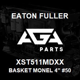 XST511MDXX Eaton Fuller BASKET MONEL 4" #50 1/16 "P | AGA Parts