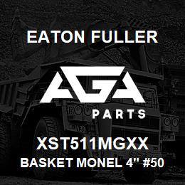 XST511MGXX Eaton Fuller BASKET MONEL 4" #50 1/8" P | AGA Parts