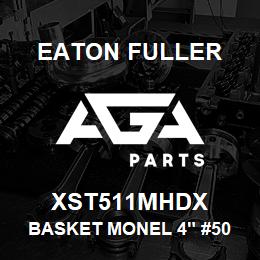 XST511MHDX Eaton Fuller BASKET MONEL 4" #50 80ME SH 5/32"P | AGA Parts