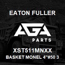 XST511MNXX Eaton Fuller BASKET MONEL 4"#50 3/8"P ERF | AGA Parts