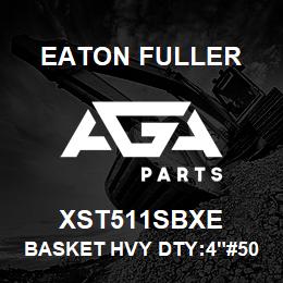 XST511SBXE Eaton Fuller BASKET HVY DTY:4"#50 1/3 2"P 316SS | AGA Parts