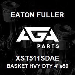 XST511SDAE Eaton Fuller BASKET HVY DTY 4"#50 20M ESH 1/16"P 316SS | AGA Parts