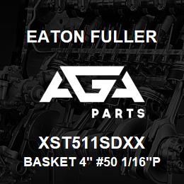 XST511SDXX Eaton Fuller BASKET 4" #50 1/16"PERF 316SS | AGA Parts