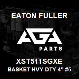 XST511SGXE Eaton Fuller BASKET HVY DTY 4" #50 1/ 8"P 316SS | AGA Parts