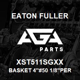 XST511SGXX Eaton Fuller BASKET 4"#50 1/8"PERF 31 6SS | AGA Parts