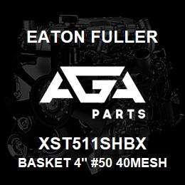 XST511SHBX Eaton Fuller BASKET 4" #50 40MESH 5/3 2"P 316SS | AGA Parts