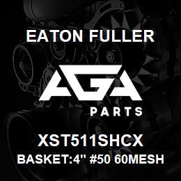 XST511SHCX Eaton Fuller BASKET:4" #50 60MESH 5/3 2"P 316SS | AGA Parts