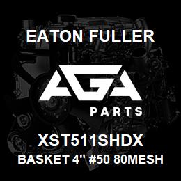 XST511SHDX Eaton Fuller BASKET 4" #50 80MESH 5/3 2"P 316SS | AGA Parts