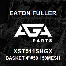 XST511SHGX Eaton Fuller BASKET 4"#50 150MESH 5/3 2"P 316SS | AGA Parts