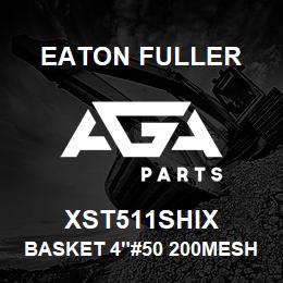 XST511SHIX Eaton Fuller BASKET 4"#50 200MESH 5/3 2"P 316SS | AGA Parts