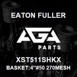 XST511SHKX Eaton Fuller BASKET:4"#50 270MESH 5/3 2"P 316SS | AGA Parts