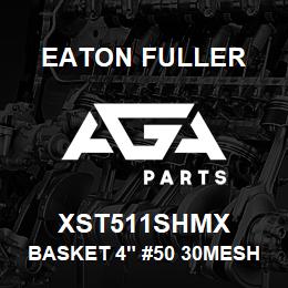 XST511SHMX Eaton Fuller BASKET 4" #50 30MESH 5/3 2"P 316SS | AGA Parts