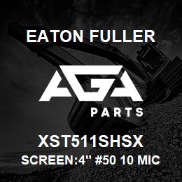 XST511SHSX Eaton Fuller SCREEN:4" #50 10 MICRON 316SS | AGA Parts