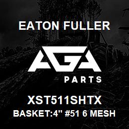 XST511SHTX Eaton Fuller BASKET:4" #51 6 MESH 5/3 2"P 316SS | AGA Parts