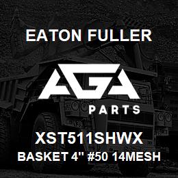 XST511SHWX Eaton Fuller BASKET 4" #50 14MESH 5/3 2"P 316SS | AGA Parts