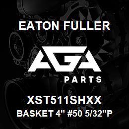 XST511SHXX Eaton Fuller BASKET 4" #50 5/32"PERF 316SS | AGA Parts