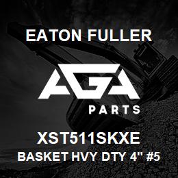 XST511SKXE Eaton Fuller BASKET HVY DTY 4" #50 1/ 4"P 316SS | AGA Parts