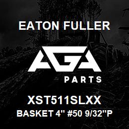 XST511SLXX Eaton Fuller BASKET 4" #50 9/32"PERF 316SS | AGA Parts