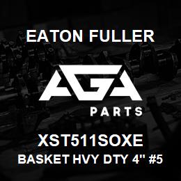 XST511SOXE Eaton Fuller BASKET HVY DTY 4" #50 1/ 2"P 316SS | AGA Parts