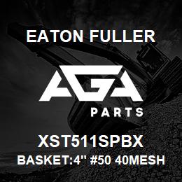 XST511SPBX Eaton Fuller BASKET:4" #50 40MESH 3/3 2"P 316SS | AGA Parts