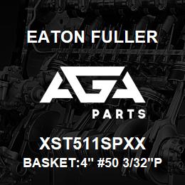 XST511SPXX Eaton Fuller BASKET:4" #50 3/32"PERF 316SS | AGA Parts