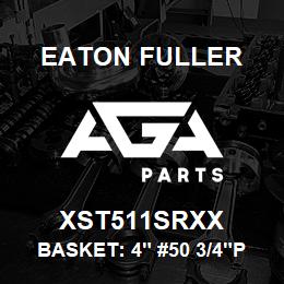 XST511SRXX Eaton Fuller BASKET: 4" #50 3/4"PERF 316SS | AGA Parts