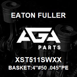 XST511SWXX Eaton Fuller BASKET:4"#50 .045"PERF 3 16 SSTL | AGA Parts