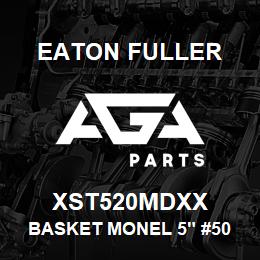 XST520MDXX Eaton Fuller BASKET MONEL 5" #50 1/16 "P | AGA Parts