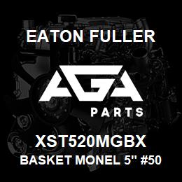 XST520MGBX Eaton Fuller BASKET MONEL 5" #50 40ME SH 1/8"P | AGA Parts