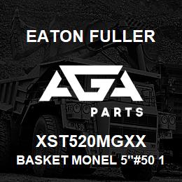 XST520MGXX Eaton Fuller BASKET MONEL 5"#50 1/8"P ERF | AGA Parts