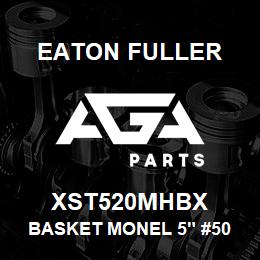 XST520MHBX Eaton Fuller BASKET MONEL 5" #50 40ME SH 5/32"P | AGA Parts