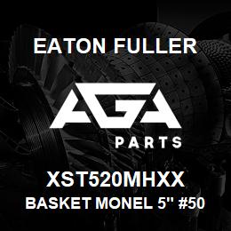 XST520MHXX Eaton Fuller BASKET MONEL 5" #50 5/32 "P | AGA Parts