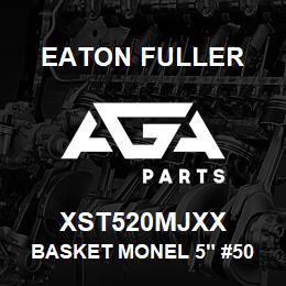 XST520MJXX Eaton Fuller BASKET MONEL 5" #50 3/16 "P | AGA Parts