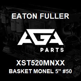 XST520MNXX Eaton Fuller BASKET MONEL 5" #50 3/8" P | AGA Parts