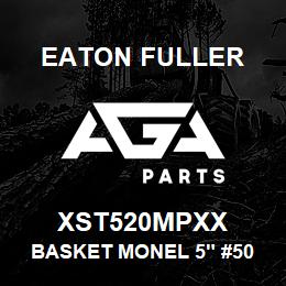 XST520MPXX Eaton Fuller BASKET MONEL 5" #50 3/32 P | AGA Parts