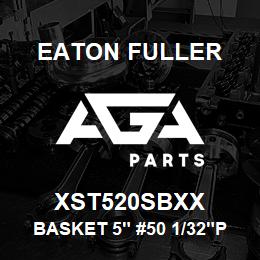 XST520SBXX Eaton Fuller BASKET 5" #50 1/32"PERF 316SS | AGA Parts