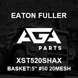 XST520SHAX Eaton Fuller BASKET:5" #50 20MESH 5/3 2"P 316SS | AGA Parts