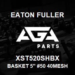 XST520SHBX Eaton Fuller BASKET 5" #50 40MESH 5/3 2"P 316SS | AGA Parts