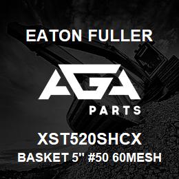 XST520SHCX Eaton Fuller BASKET 5" #50 60MESH 5/3 2"P 316SS | AGA Parts