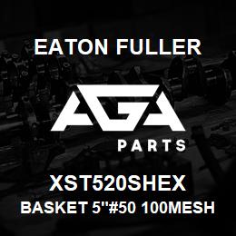 XST520SHEX Eaton Fuller BASKET 5"#50 100MESH 5/3 2"P 316SS | AGA Parts