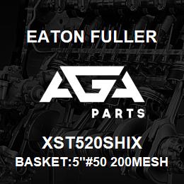 XST520SHIX Eaton Fuller BASKET:5"#50 200MESH 5/3 2"P 316SS | AGA Parts