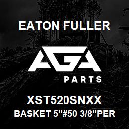 XST520SNXX Eaton Fuller BASKET 5"#50 3/8"PERF 31 6SS | AGA Parts