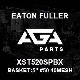 XST520SPBX Eaton Fuller BASKET:5" #50 40MESH 3/3 2"P 316SS | AGA Parts