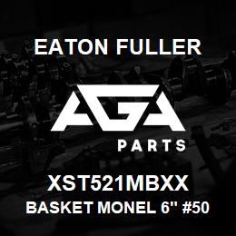 XST521MBXX Eaton Fuller BASKET MONEL 6" #50 1/32 "P | AGA Parts