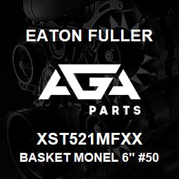 XST521MFXX Eaton Fuller BASKET MONEL 6" #50 7/64 "P | AGA Parts